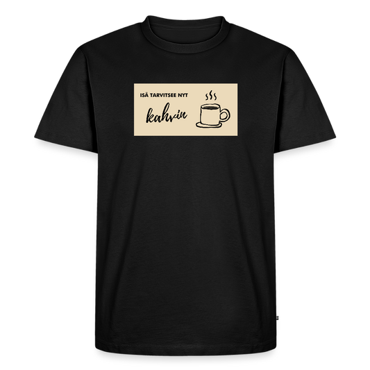 Isä tarvitsee nyt kahvin -t-paita, luomupuuvillaa - musta